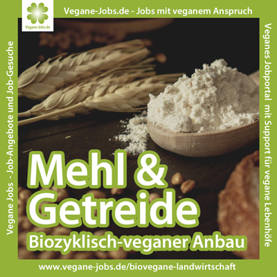 Mehl und Getreide aus biozyklisch-veganer Landwirtschaft - Vegane Jobs